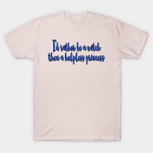 I’d rather be a witch then T-Shirt